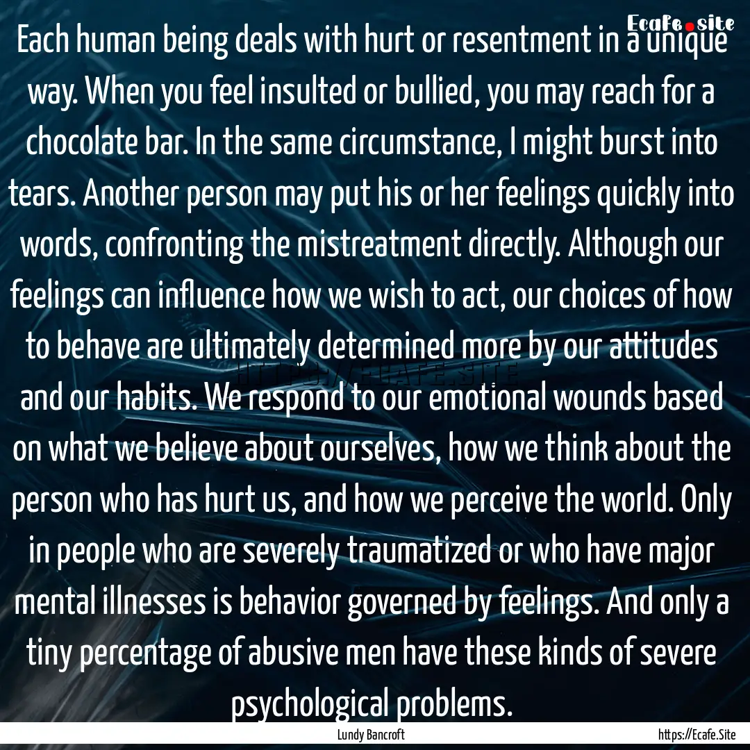 Each human being deals with hurt or resentment.... : Quote by Lundy Bancroft