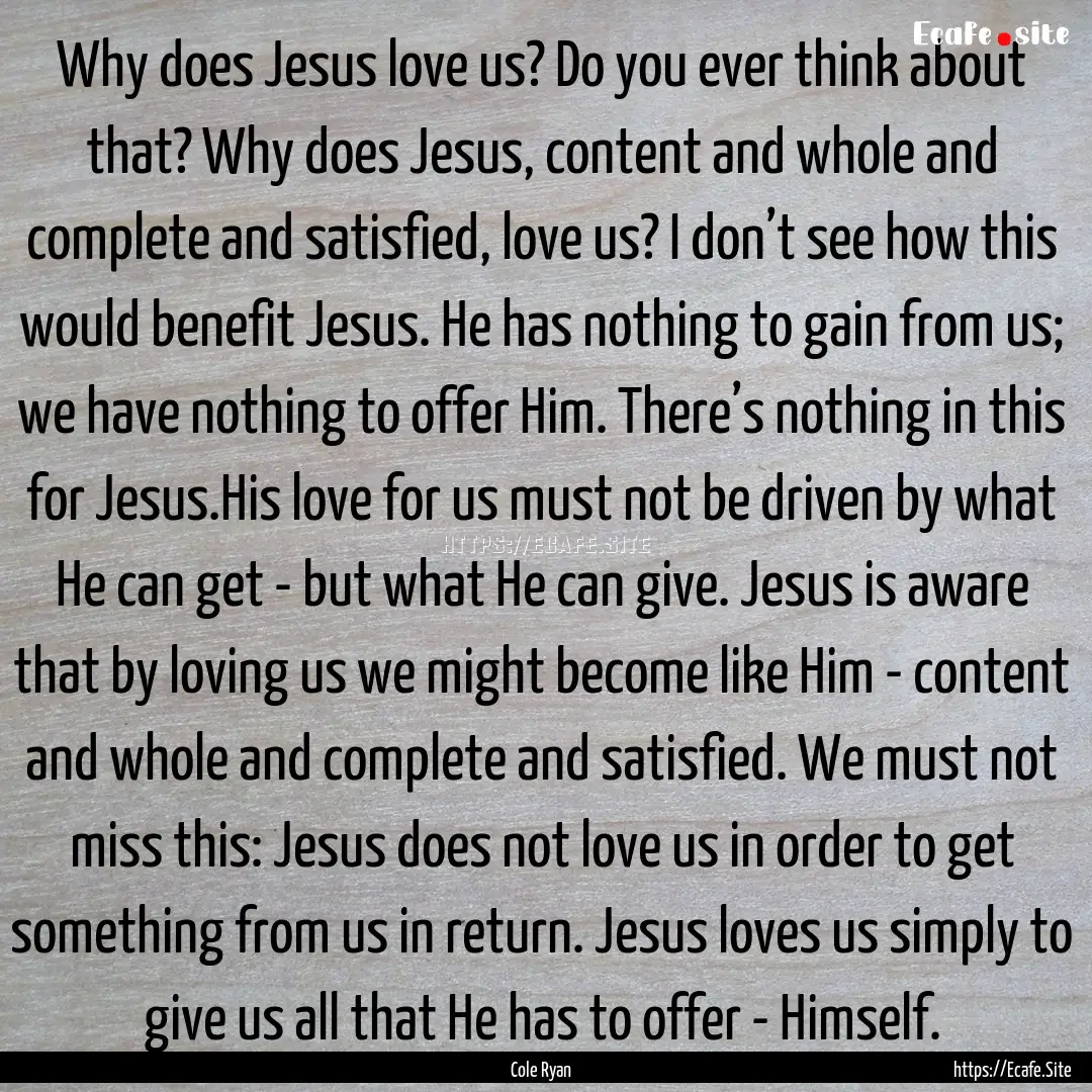 Why does Jesus love us? Do you ever think.... : Quote by Cole Ryan