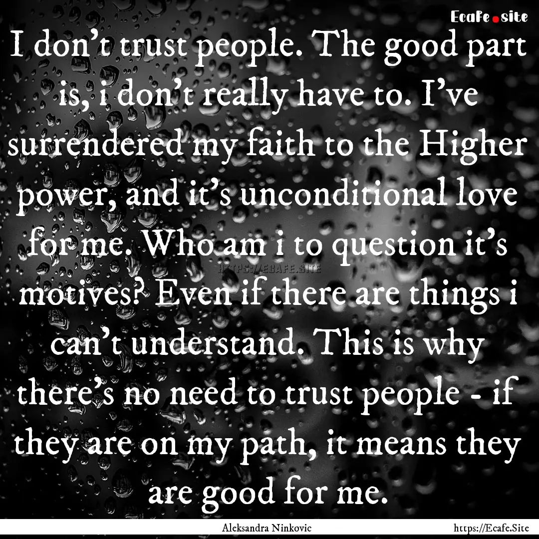 I don't trust people. The good part is, i.... : Quote by Aleksandra Ninkovic