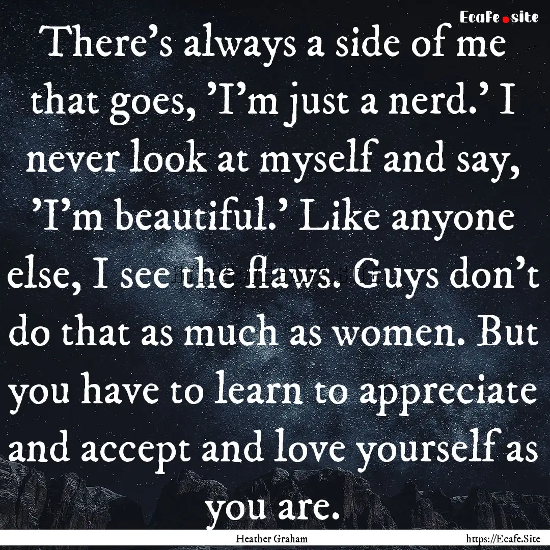 There's always a side of me that goes, 'I'm.... : Quote by Heather Graham