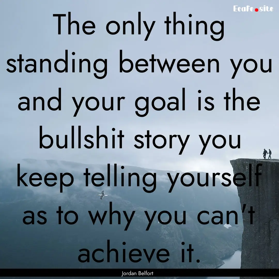 The only thing standing between you and your.... : Quote by Jordan Belfort