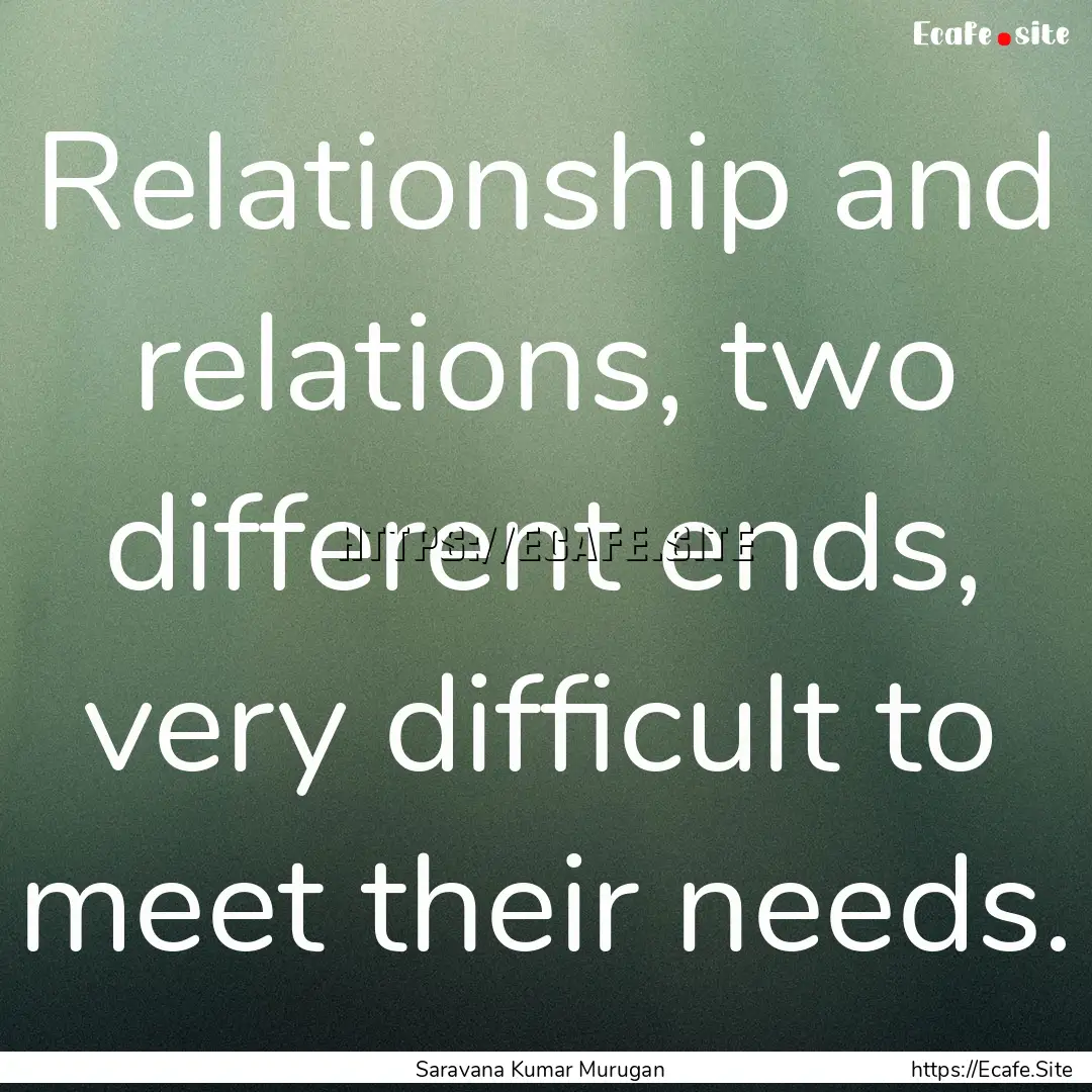 Relationship and relations, two different.... : Quote by Saravana Kumar Murugan