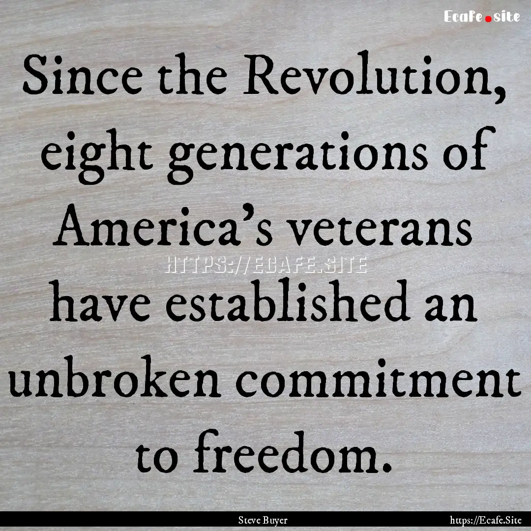 Since the Revolution, eight generations of.... : Quote by Steve Buyer