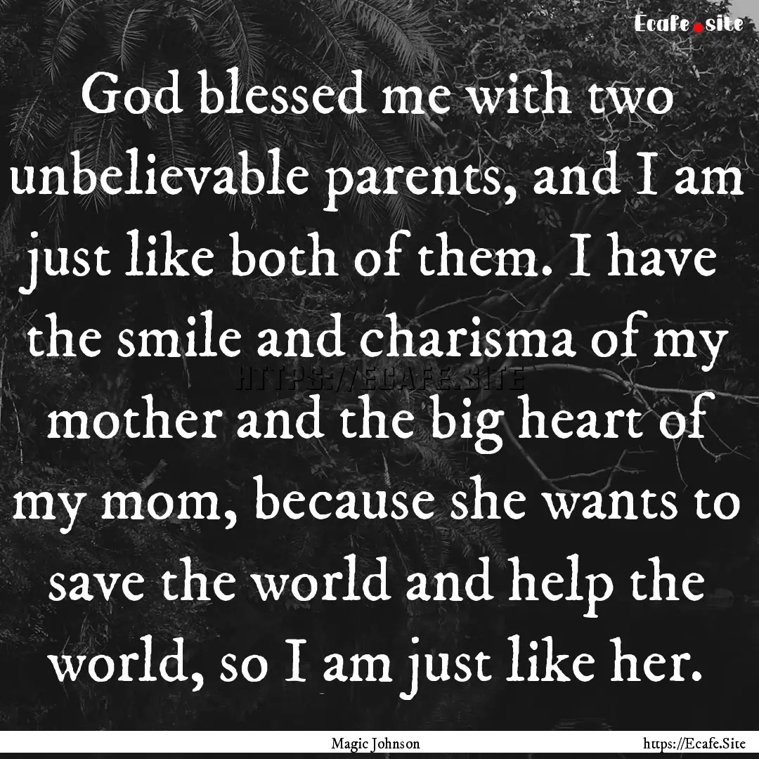 God blessed me with two unbelievable parents,.... : Quote by Magic Johnson