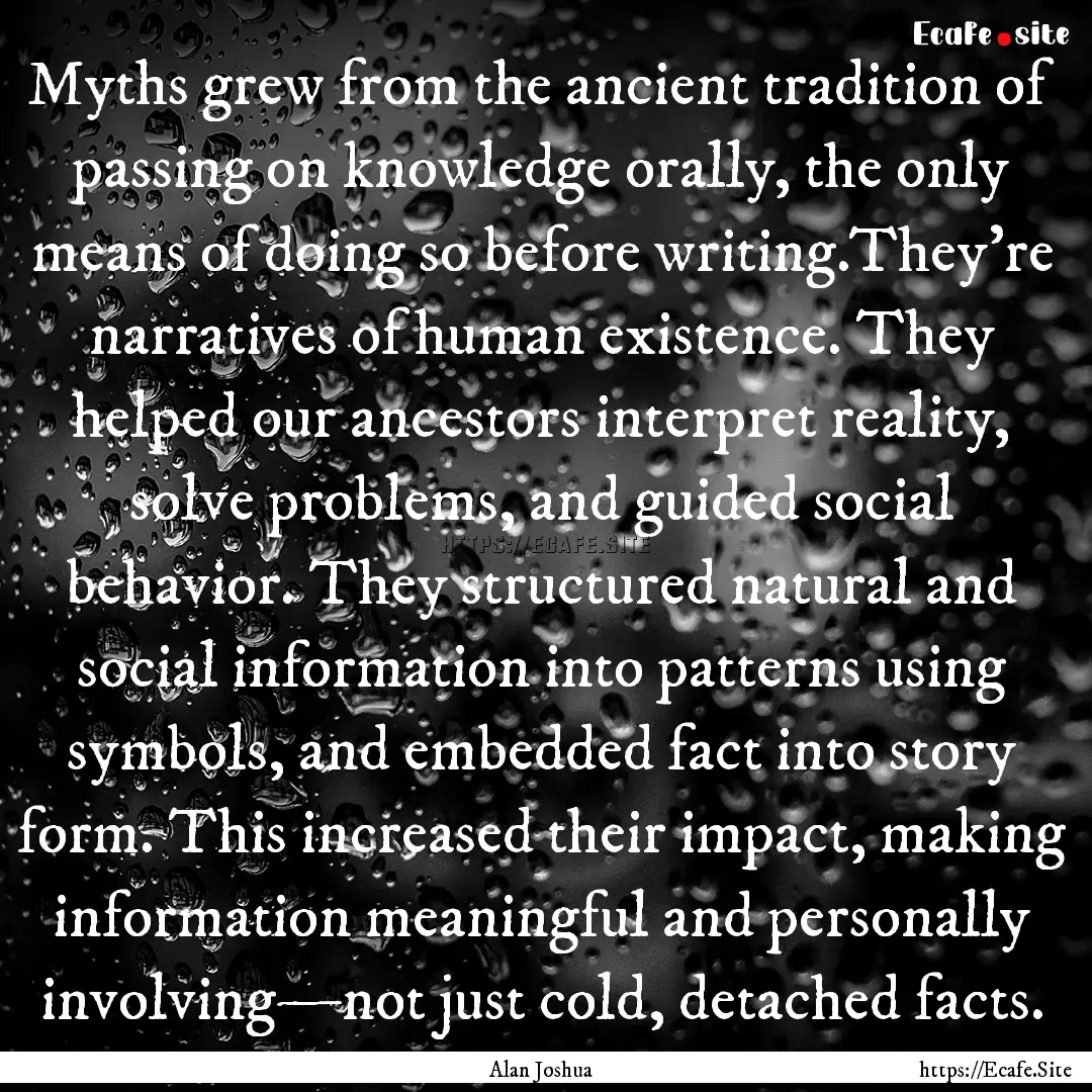 Myths grew from the ancient tradition of.... : Quote by Alan Joshua