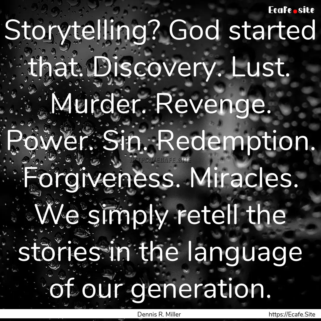 Storytelling? God started that. Discovery..... : Quote by Dennis R. Miller