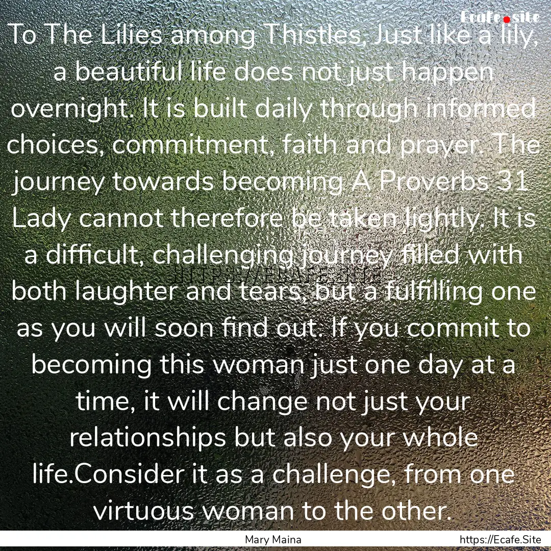 To The Lilies among Thistles, Just like a.... : Quote by Mary Maina