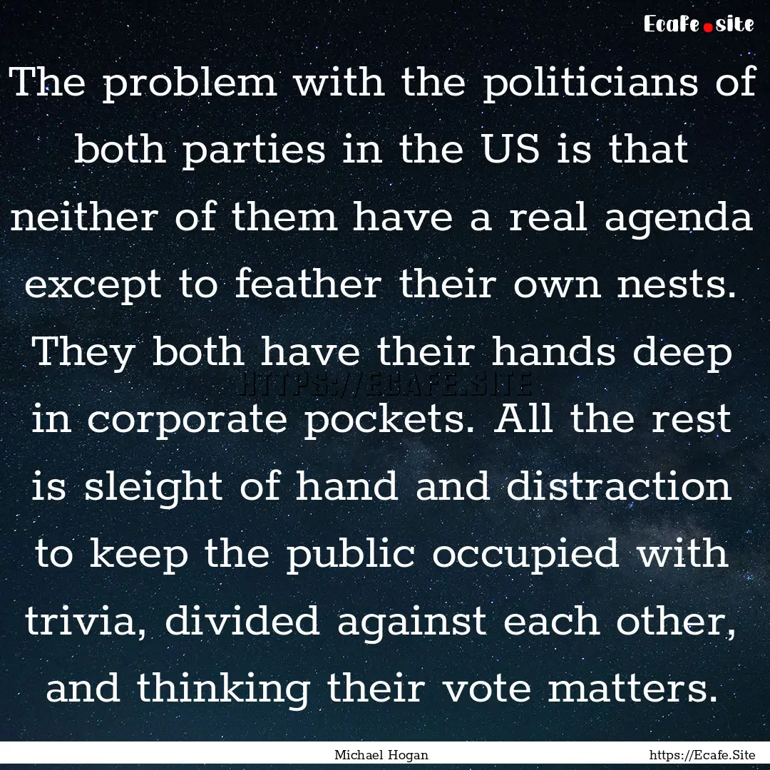 The problem with the politicians of both.... : Quote by Michael Hogan