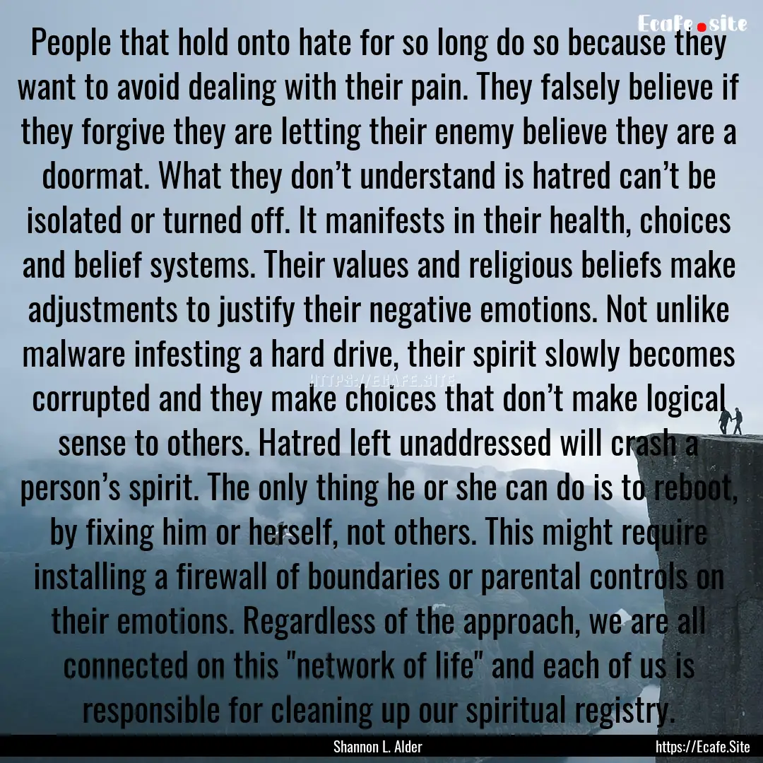 People that hold onto hate for so long do.... : Quote by Shannon L. Alder