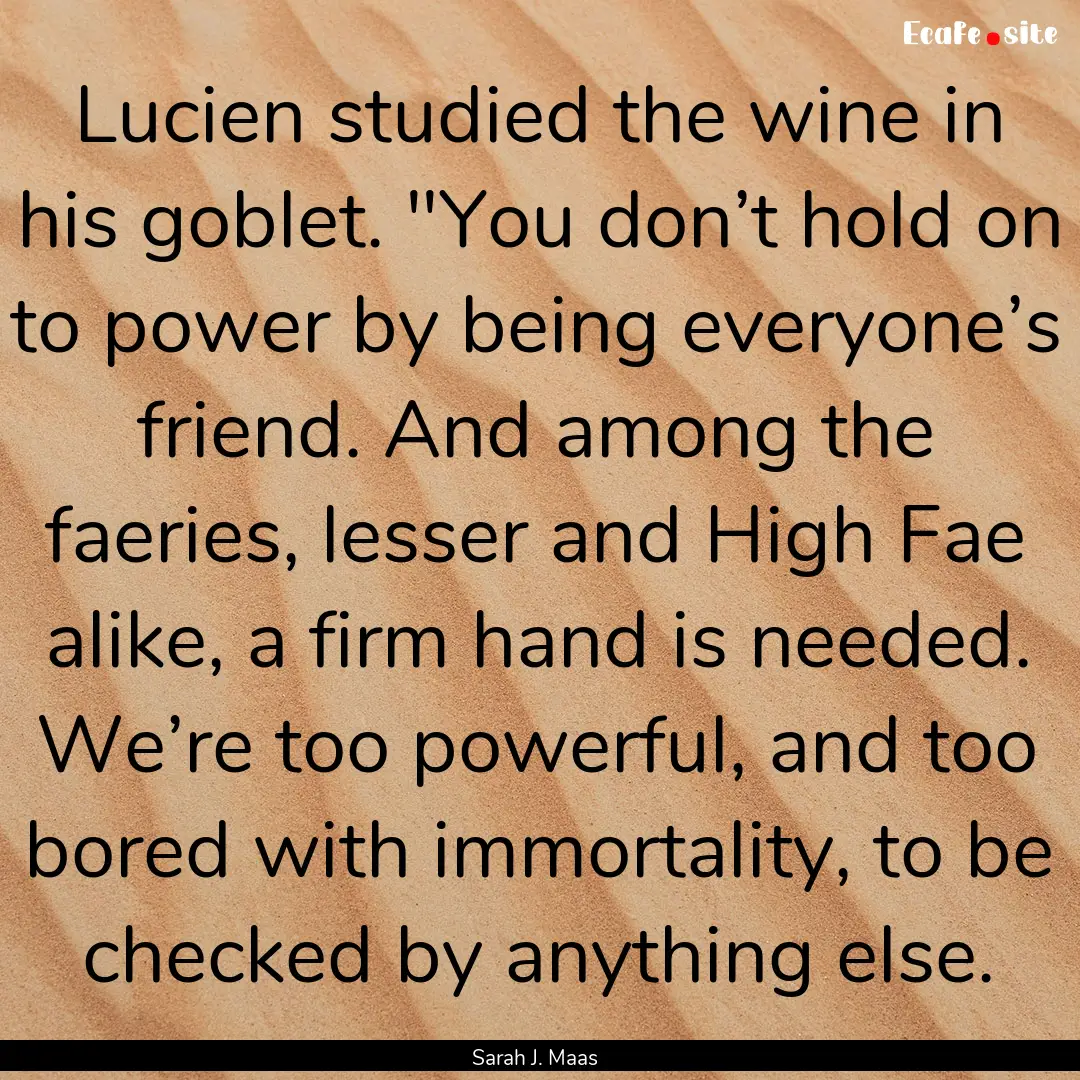 Lucien studied the wine in his goblet. 