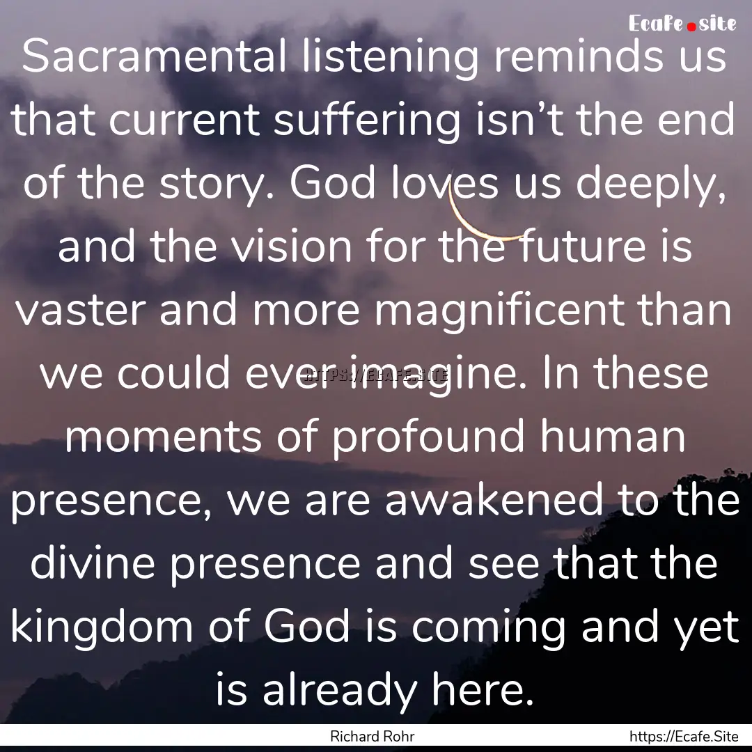 Sacramental listening reminds us that current.... : Quote by Richard Rohr