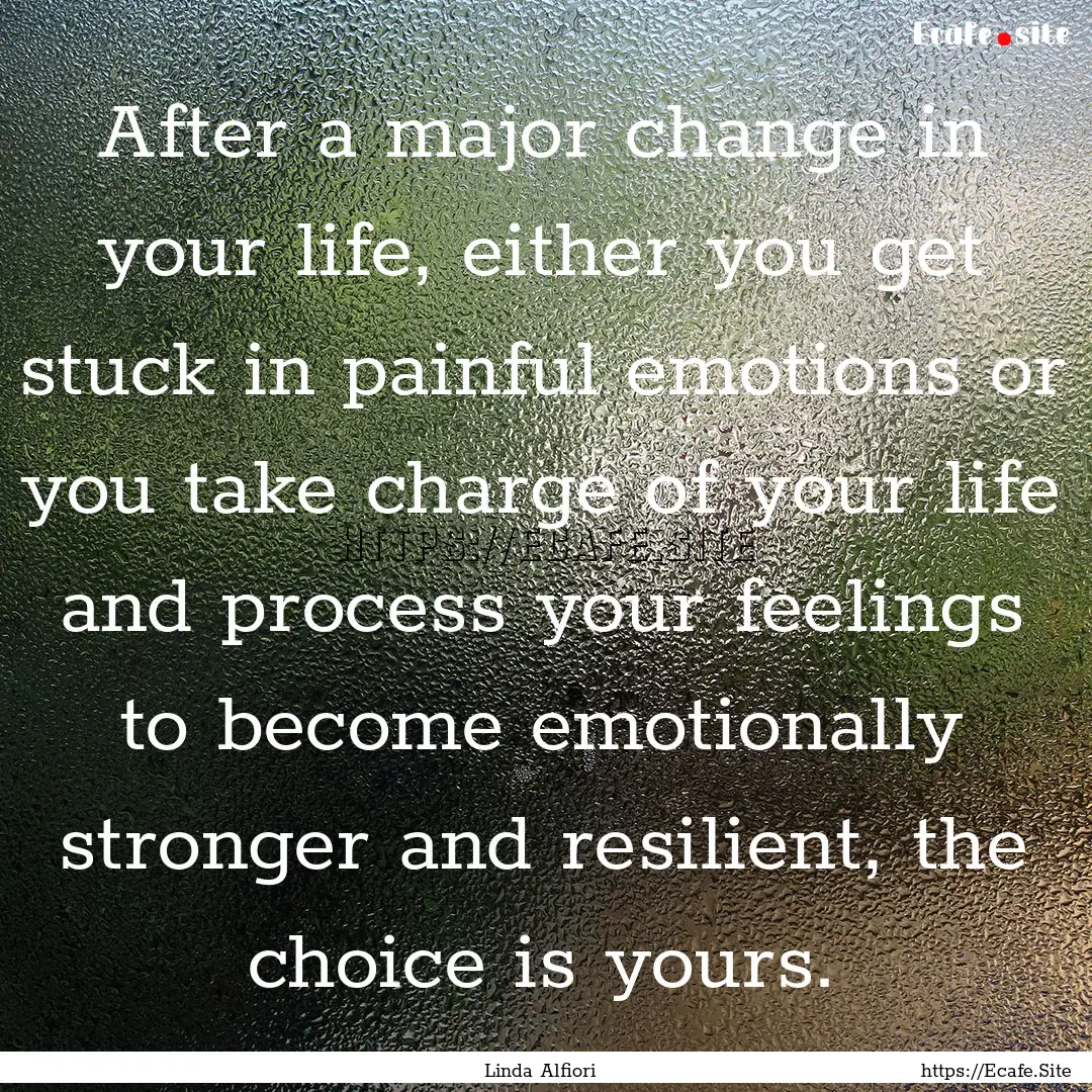 After a major change in your life, either.... : Quote by Linda Alfiori