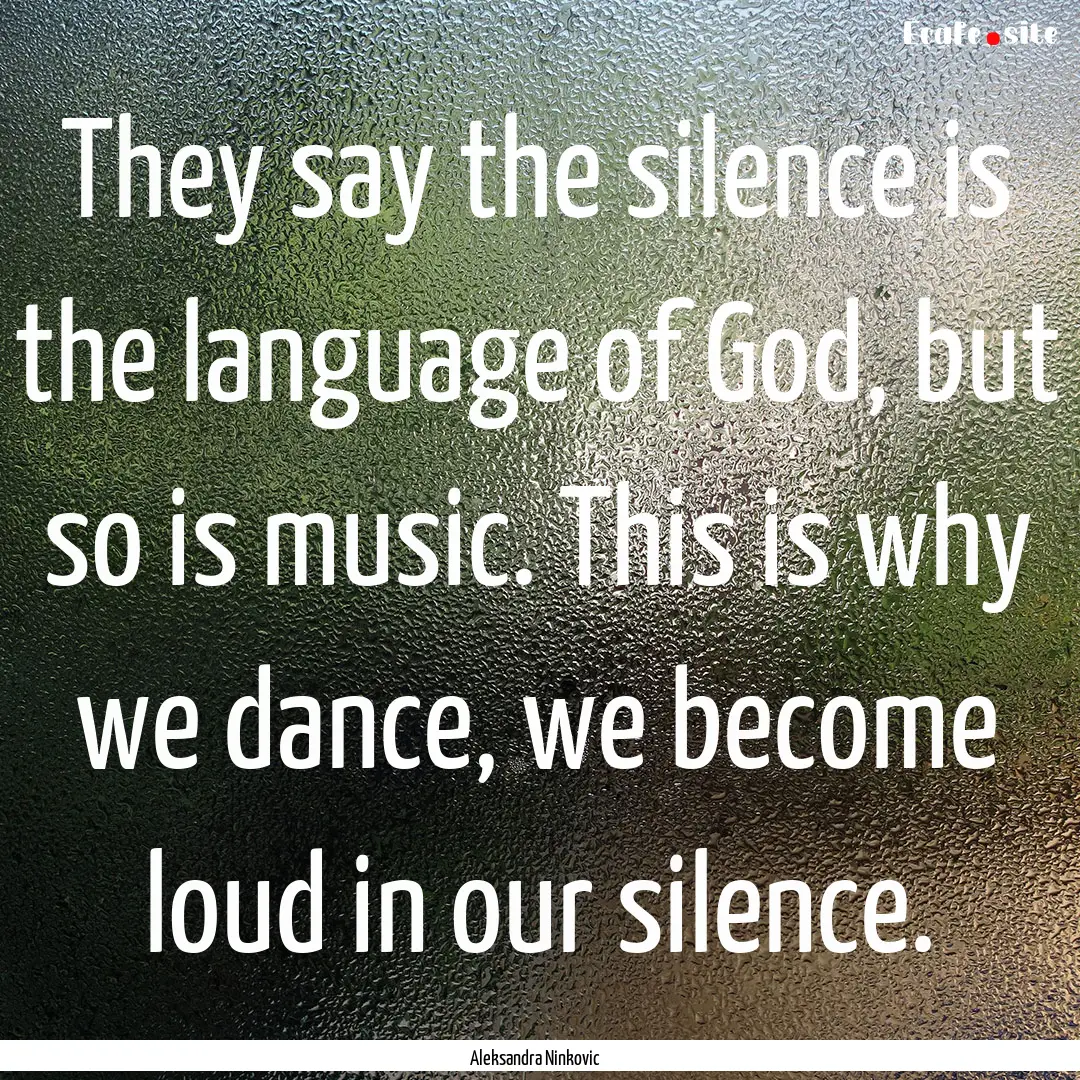 They say the silence is the language of God,.... : Quote by Aleksandra Ninkovic