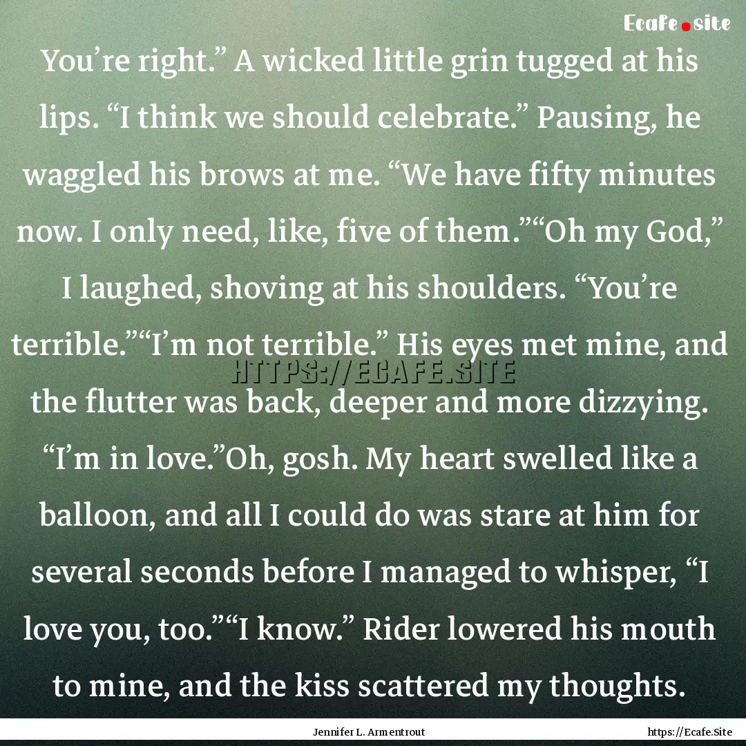 You’re right.” A wicked little grin tugged.... : Quote by Jennifer L. Armentrout