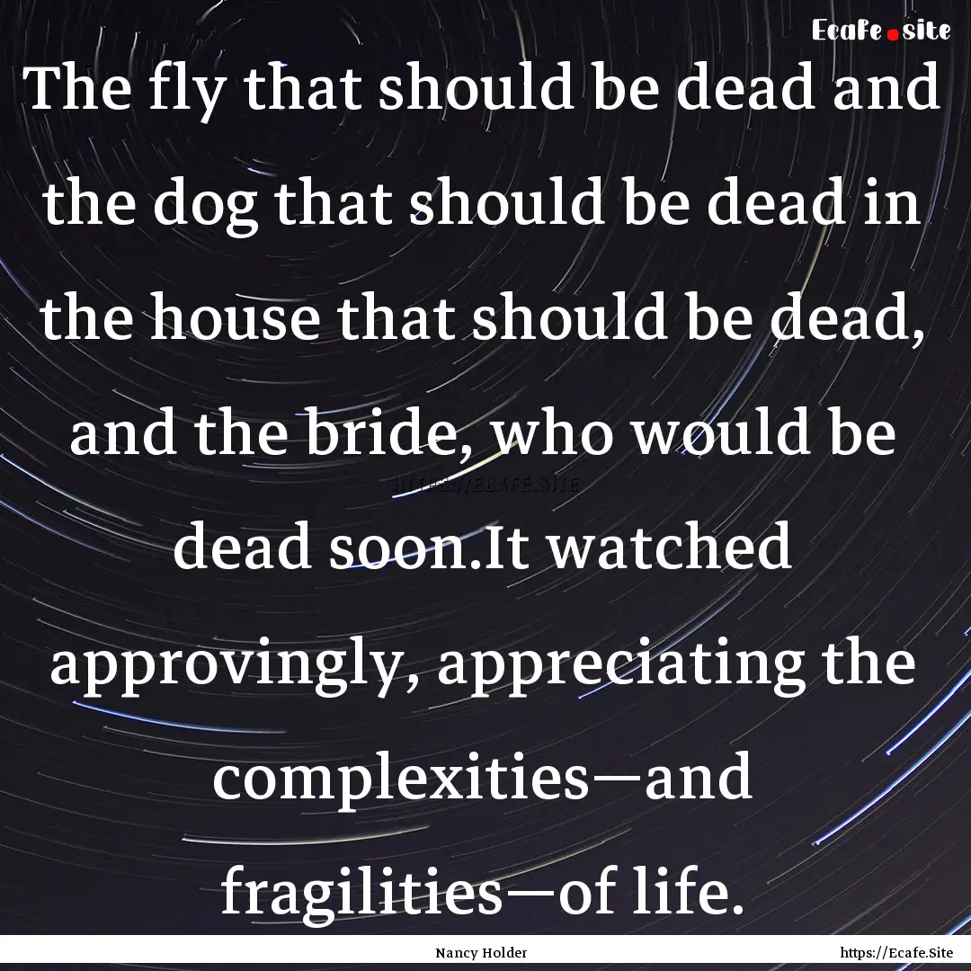 The fly that should be dead and the dog that.... : Quote by Nancy Holder