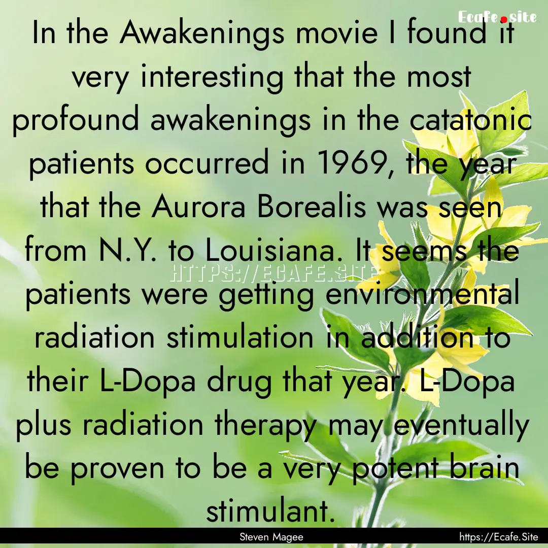 In the Awakenings movie I found it very interesting.... : Quote by Steven Magee