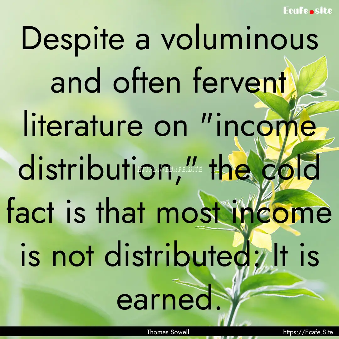 Despite a voluminous and often fervent literature.... : Quote by Thomas Sowell