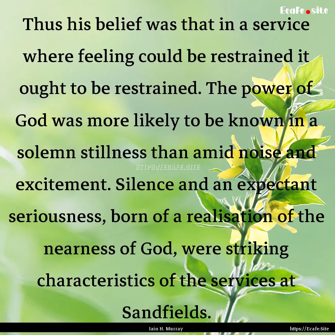 Thus his belief was that in a service where.... : Quote by Iain H. Murray