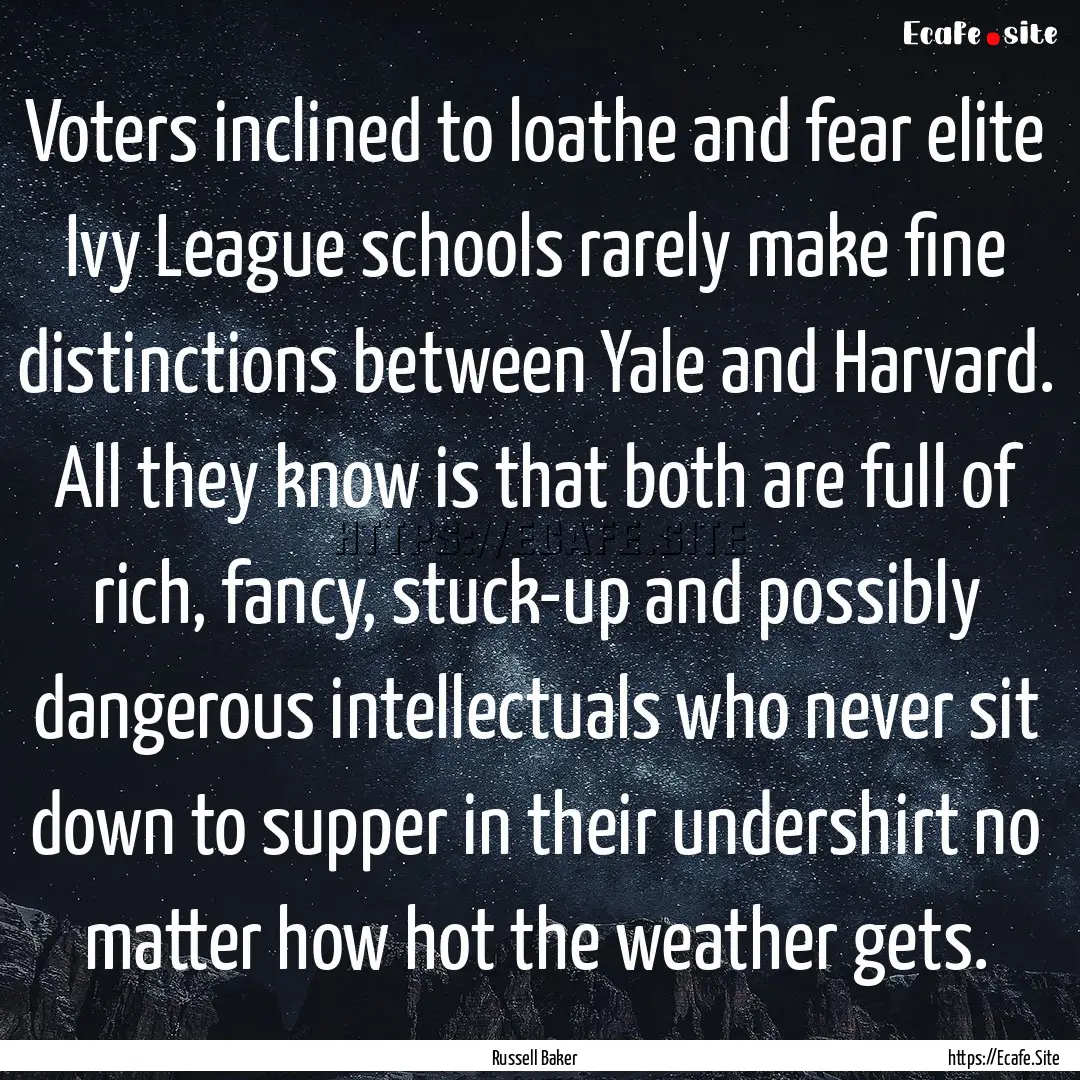 Voters inclined to loathe and fear elite.... : Quote by Russell Baker