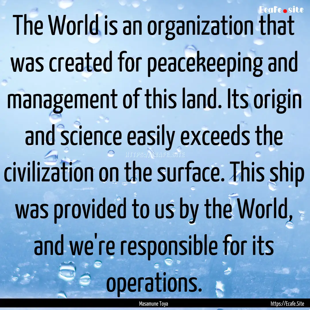 The World is an organization that was created.... : Quote by Masamune Toya