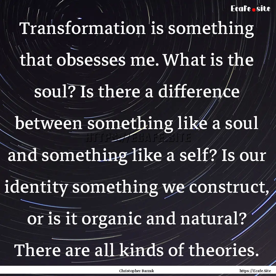 Transformation is something that obsesses.... : Quote by Christopher Barzak