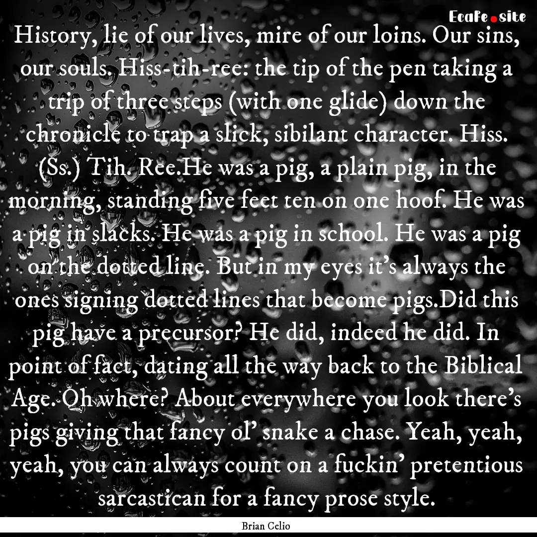 History, lie of our lives, mire of our loins..... : Quote by Brian Celio