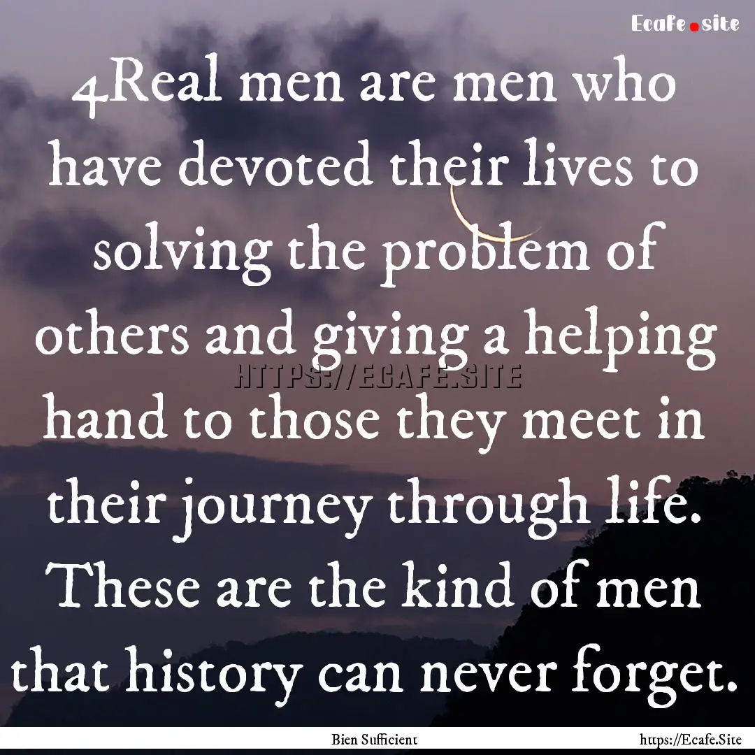 4Real men are men who have devoted their.... : Quote by Bien Sufficient