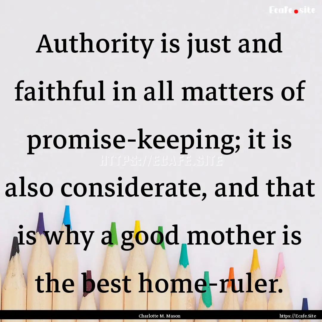 Authority is just and faithful in all matters.... : Quote by Charlotte M. Mason