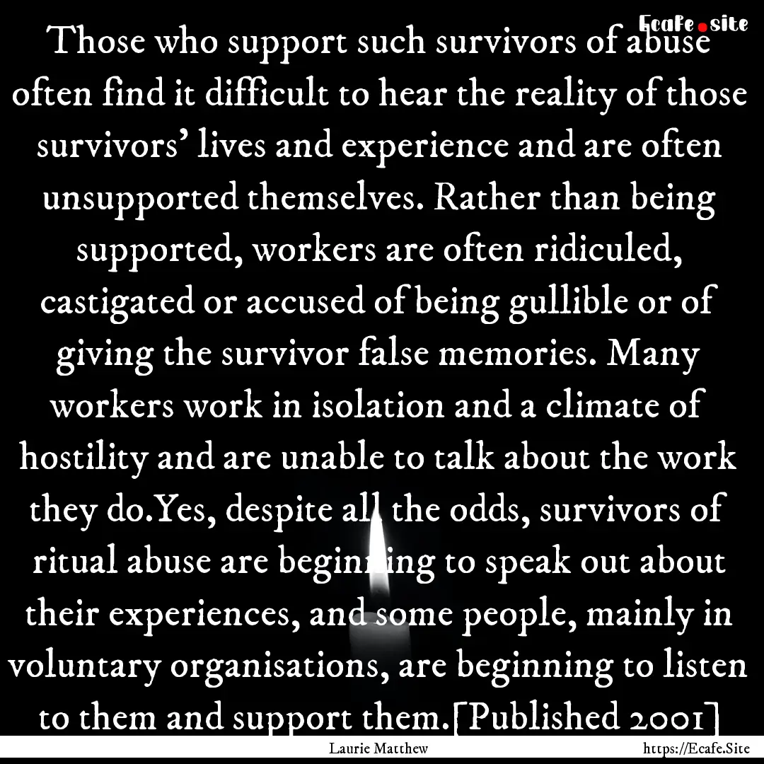 Those who support such survivors of abuse.... : Quote by Laurie Matthew