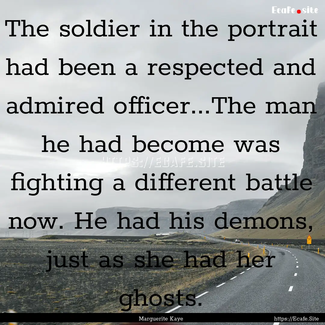 The soldier in the portrait had been a respected.... : Quote by Marguerite Kaye