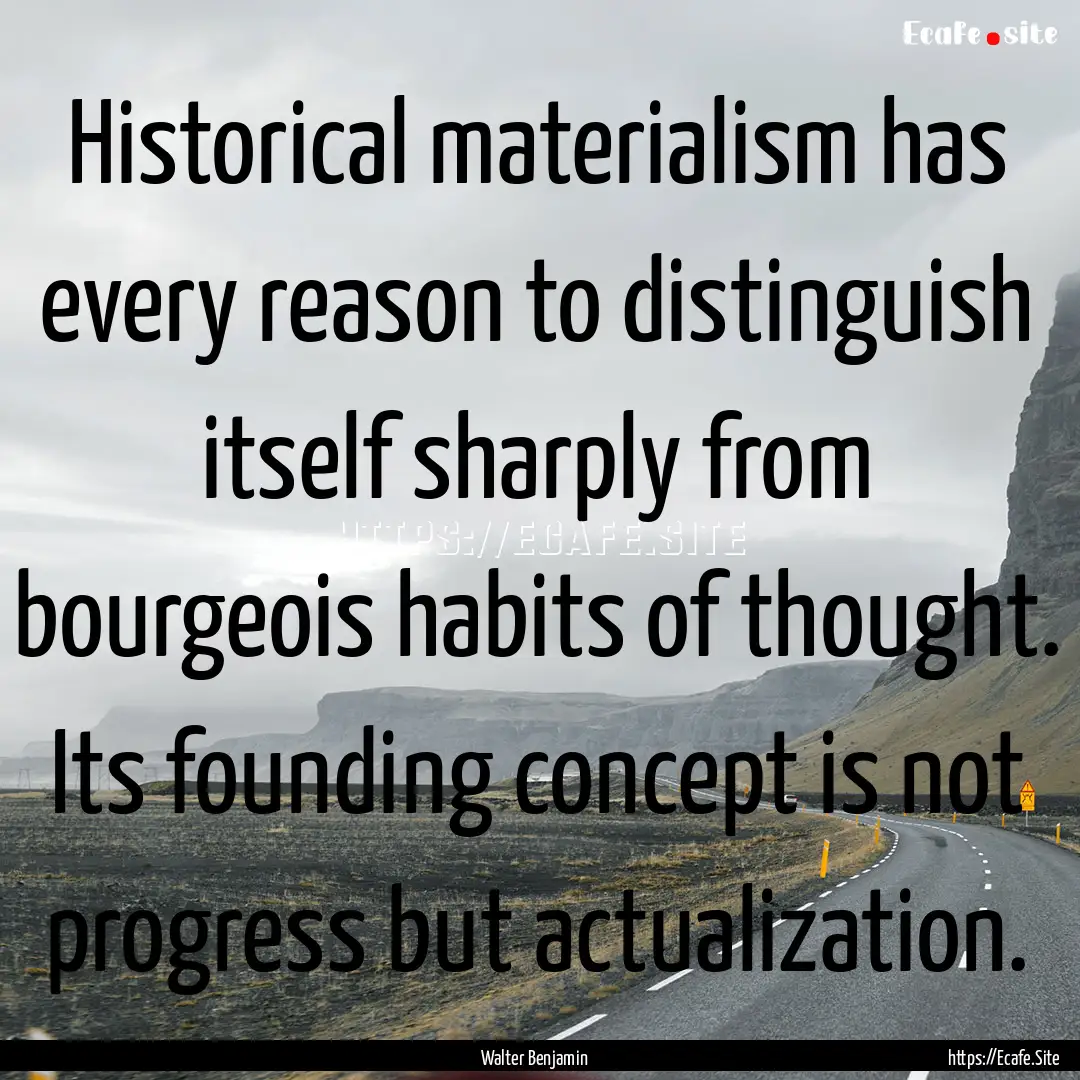 Historical materialism has every reason to.... : Quote by Walter Benjamin