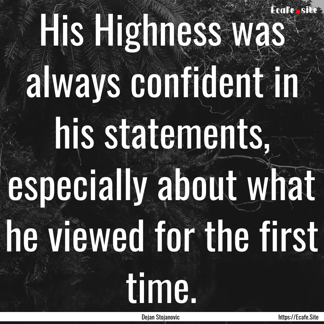 His Highness was always confident in his.... : Quote by Dejan Stojanovic