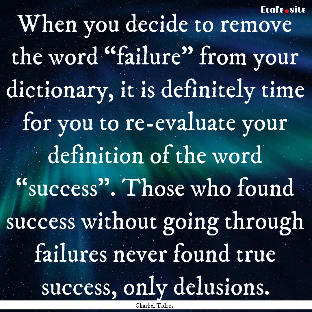 When you decide to remove the word “failure”.... : Quote by Charbel Tadros