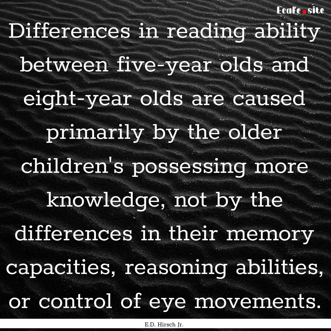 Differences in reading ability between five-year.... : Quote by E.D. Hirsch Jr.