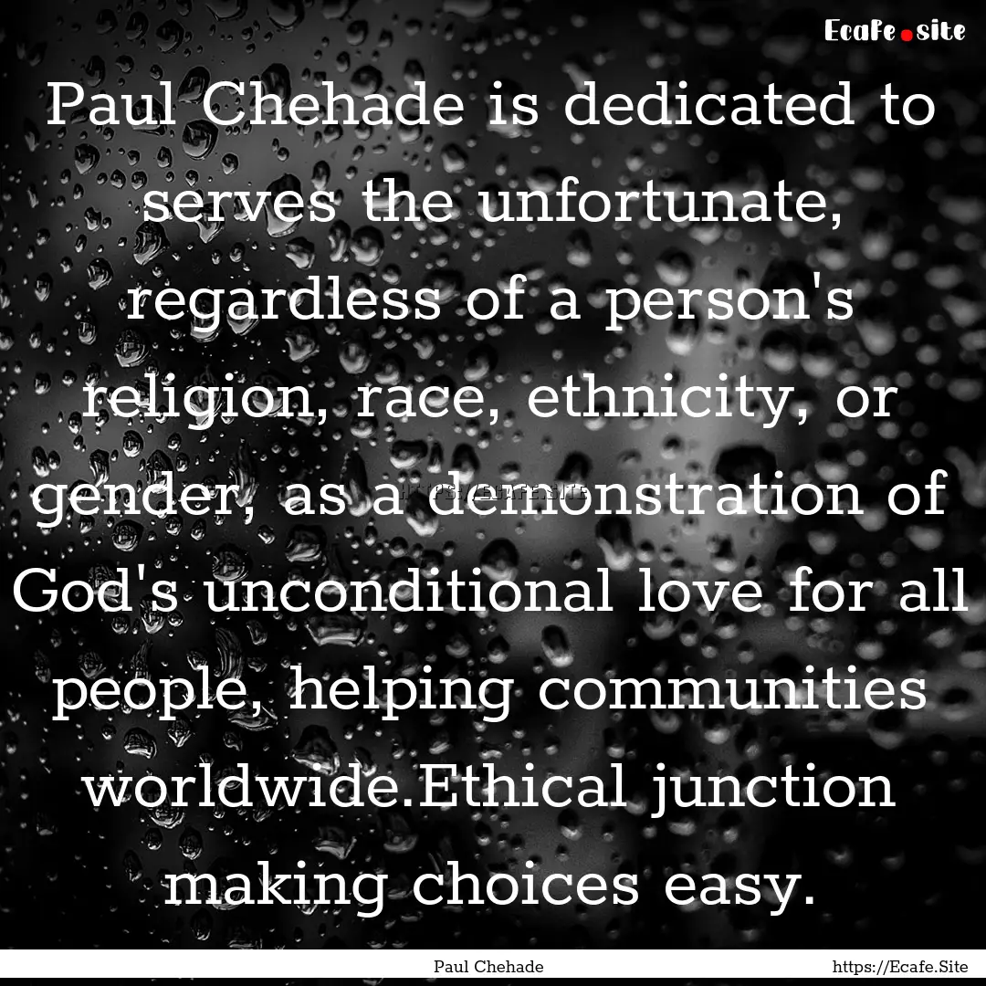 Paul Chehade is dedicated to serves the unfortunate,.... : Quote by Paul Chehade