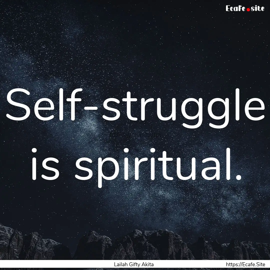 Self-struggle is spiritual. : Quote by Lailah Gifty Akita