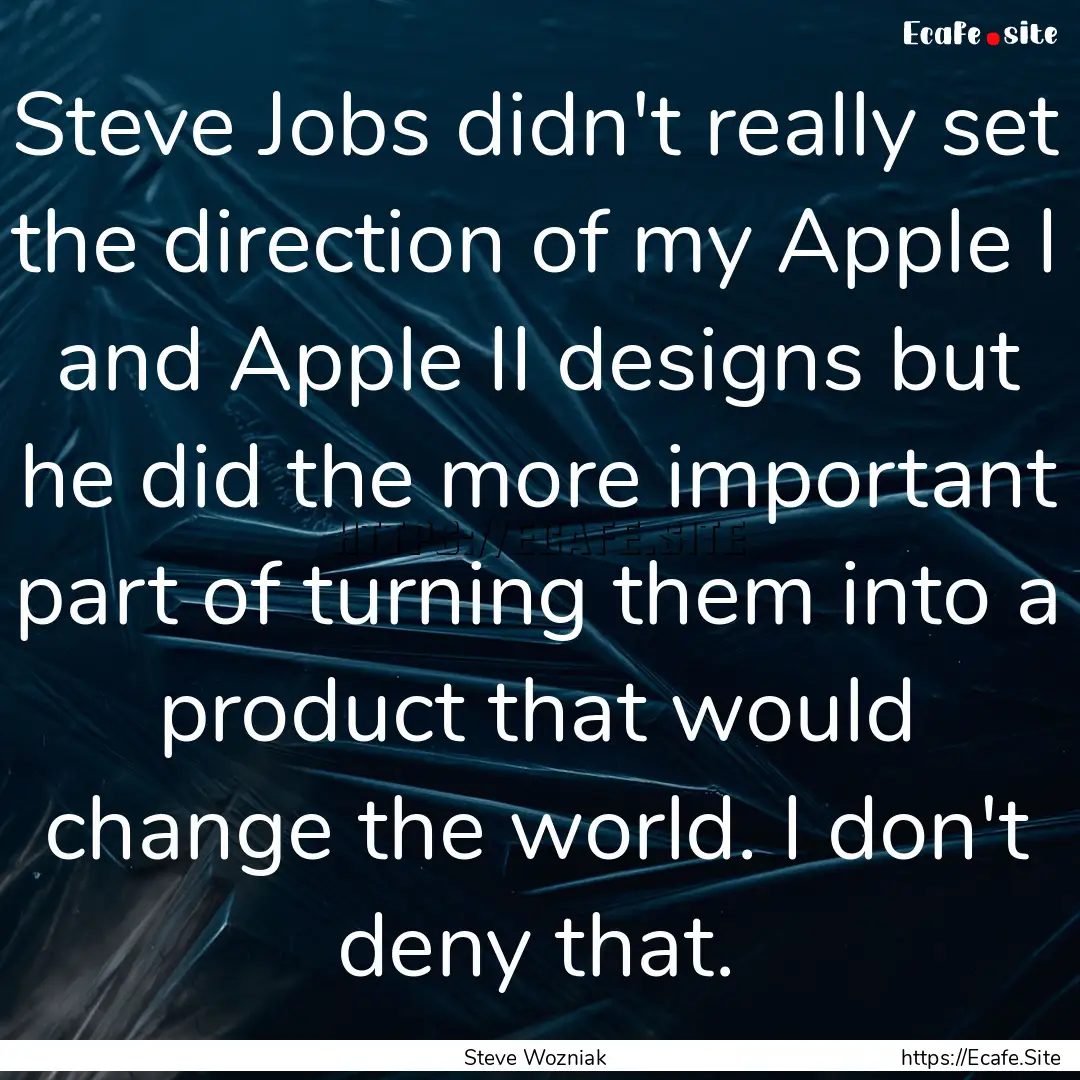 Steve Jobs didn't really set the direction.... : Quote by Steve Wozniak