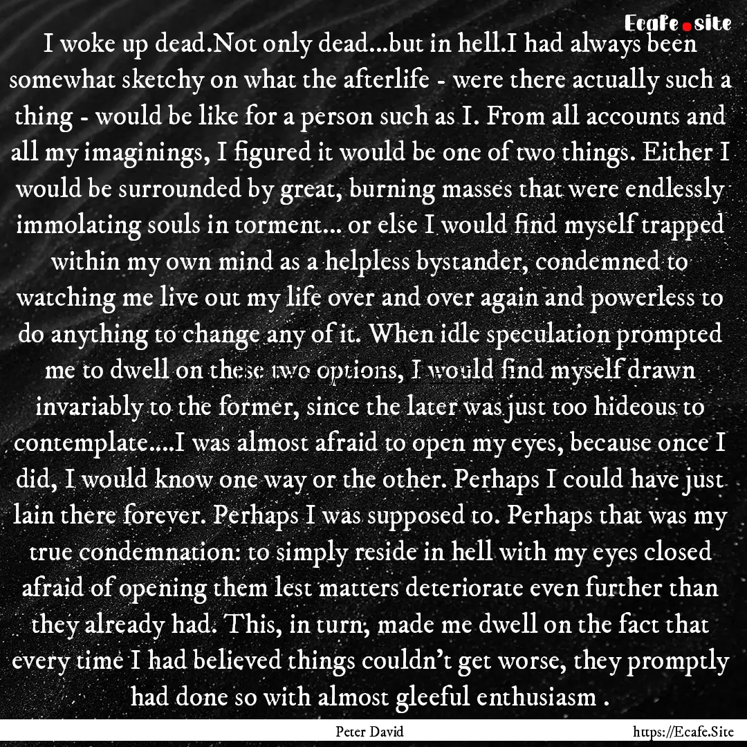 I woke up dead.Not only dead...but in hell.I.... : Quote by Peter David