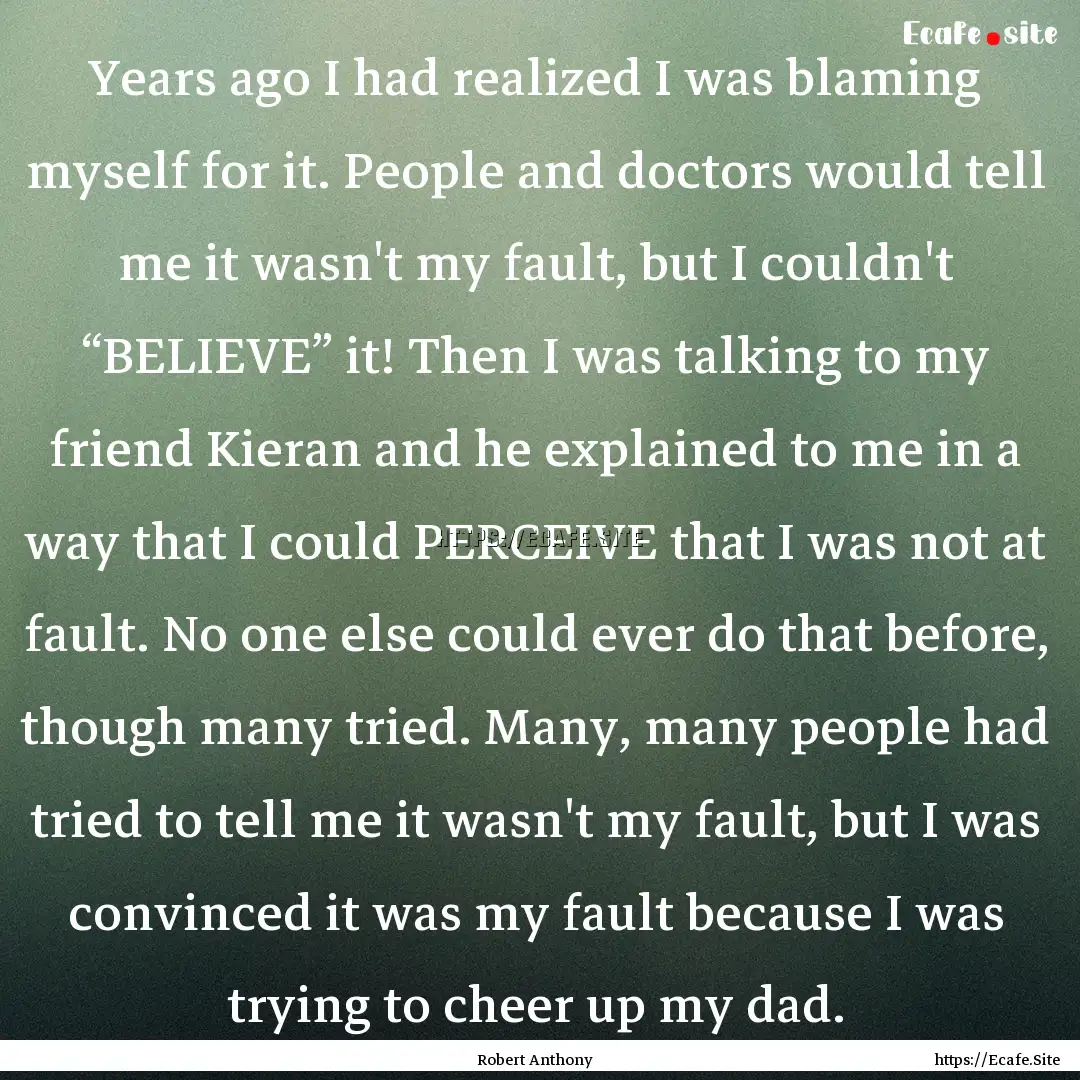 Years ago I had realized I was blaming myself.... : Quote by Robert Anthony