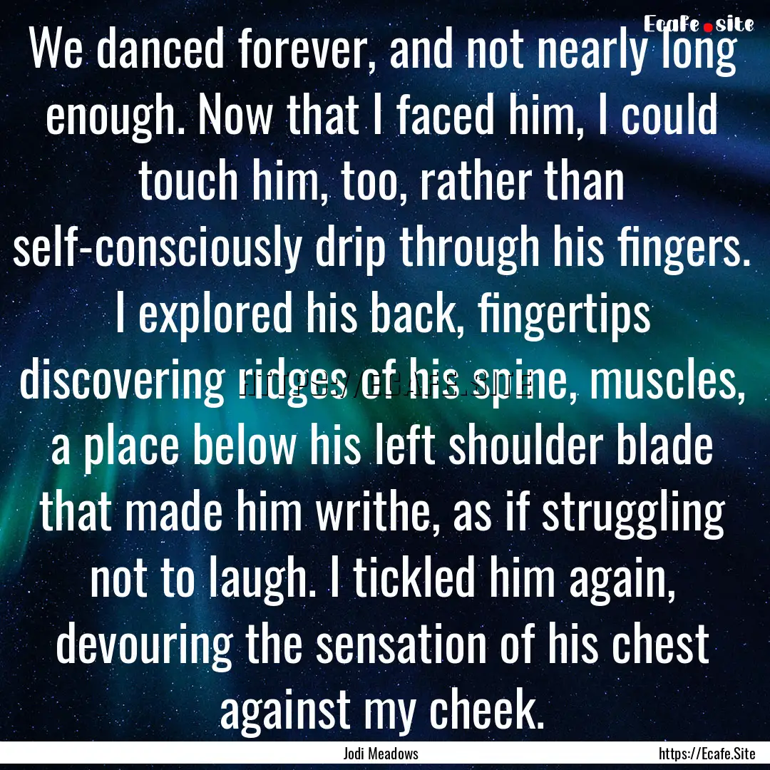 We danced forever, and not nearly long enough..... : Quote by Jodi Meadows