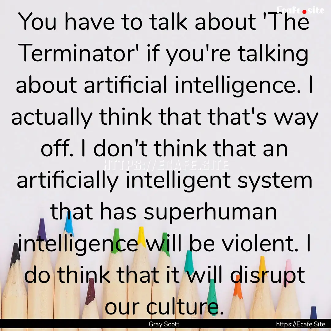 You have to talk about 'The Terminator' if.... : Quote by Gray Scott