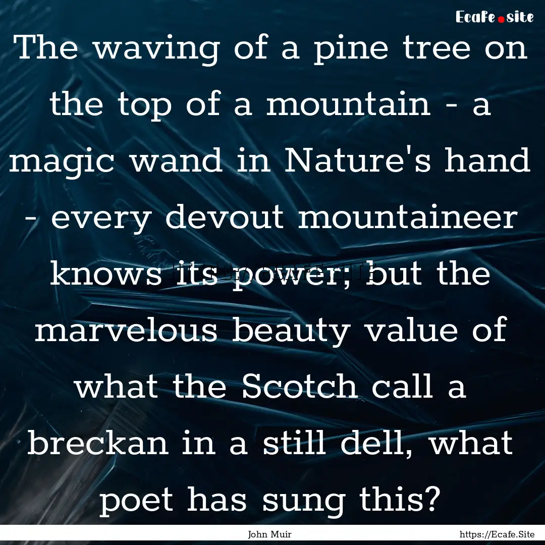 The waving of a pine tree on the top of a.... : Quote by John Muir