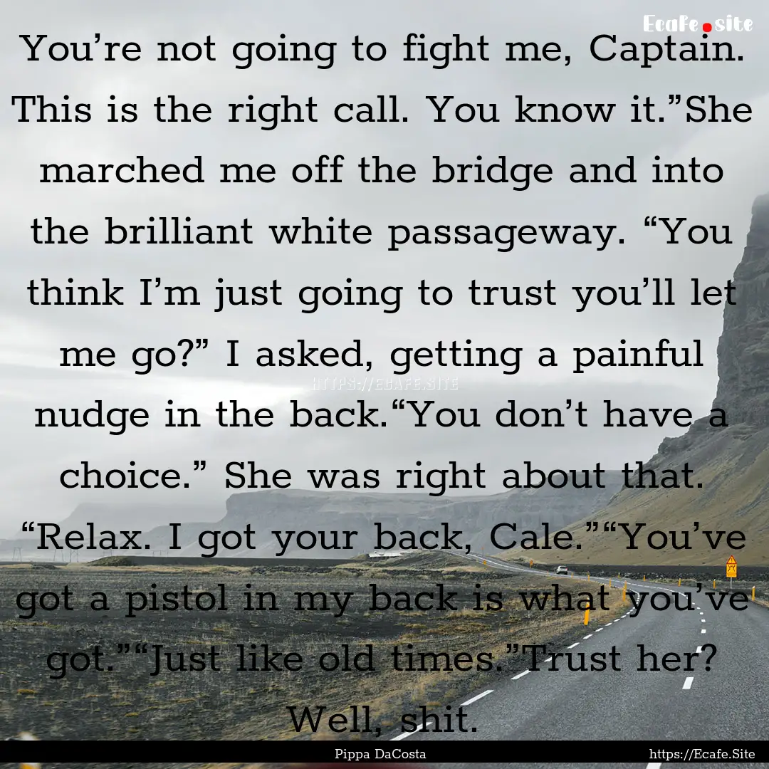 You’re not going to fight me, Captain..... : Quote by Pippa DaCosta