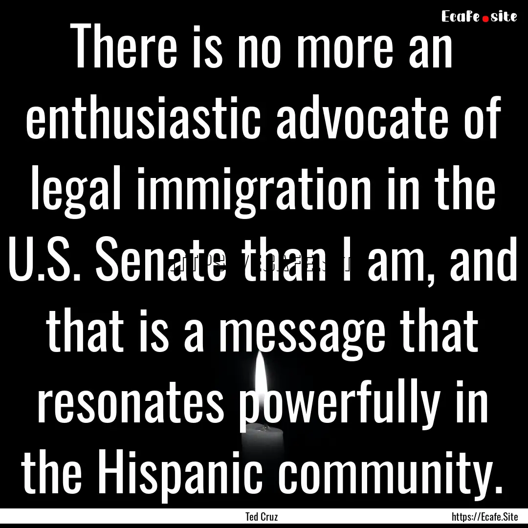 There is no more an enthusiastic advocate.... : Quote by Ted Cruz