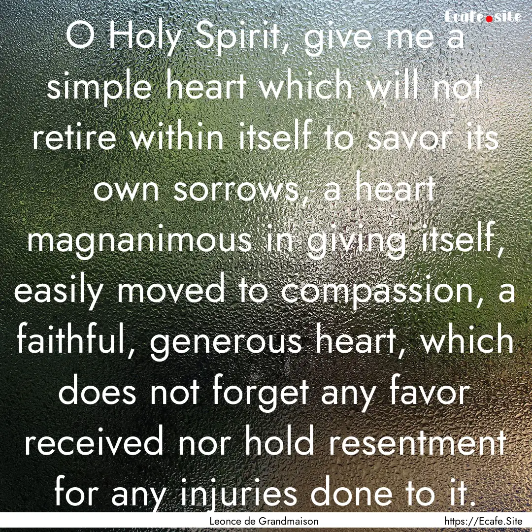 O Holy Spirit, give me a simple heart which.... : Quote by Leonce de Grandmaison