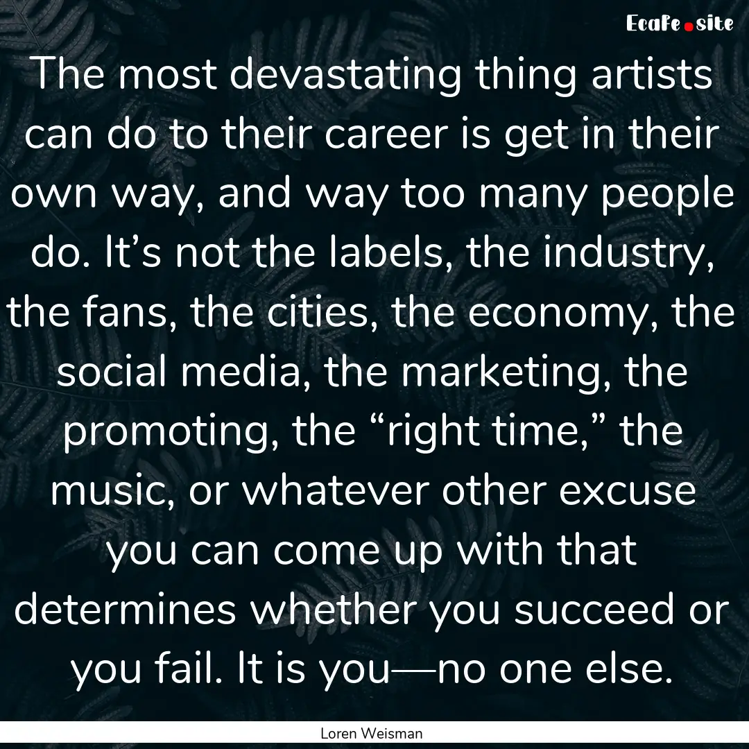 The most devastating thing artists can do.... : Quote by Loren Weisman