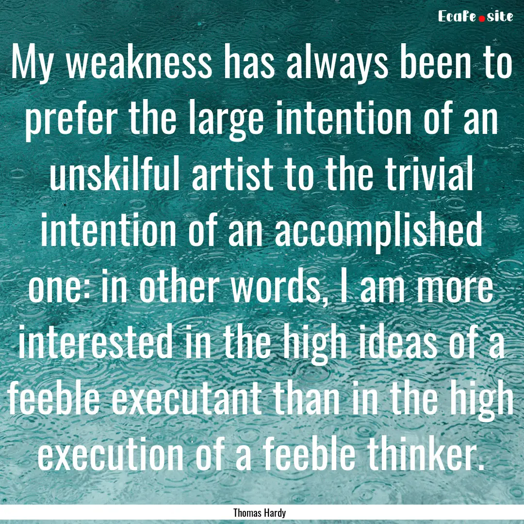 My weakness has always been to prefer the.... : Quote by Thomas Hardy