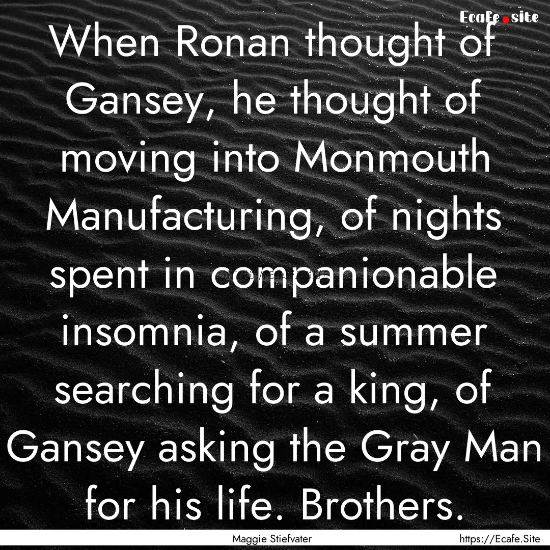 When Ronan thought of Gansey, he thought.... : Quote by Maggie Stiefvater