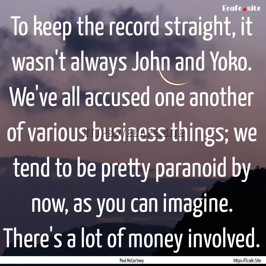 To keep the record straight, it wasn't always.... : Quote by Paul McCartney