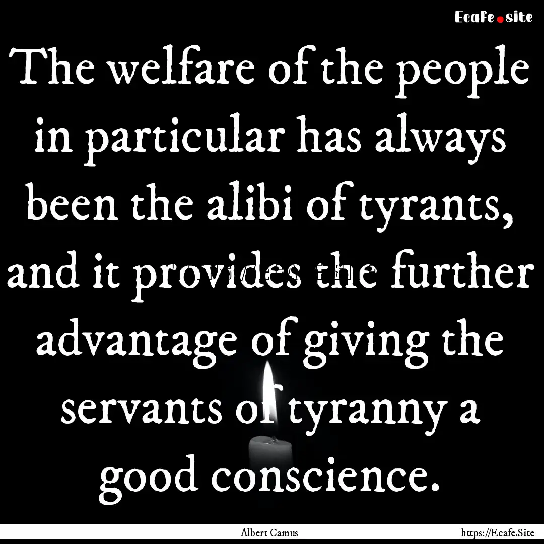 The welfare of the people in particular has.... : Quote by Albert Camus